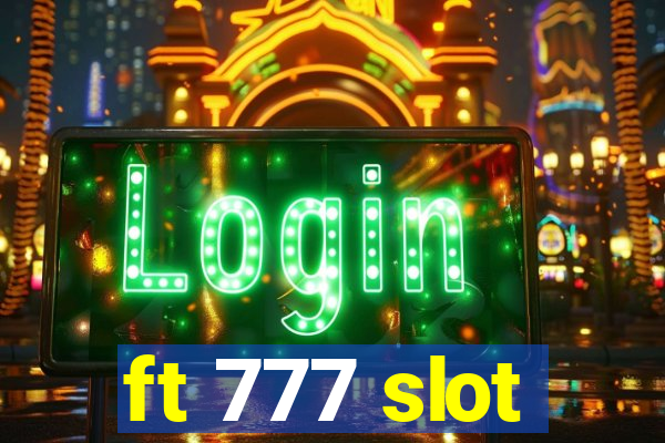 ft 777 slot