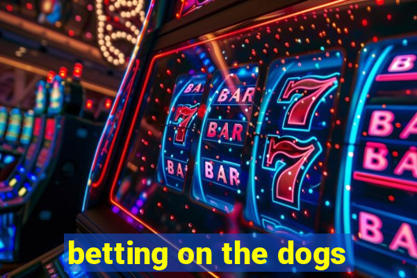 betting on the dogs