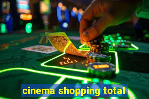 cinema shopping total