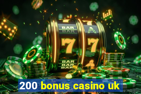 200 bonus casino uk