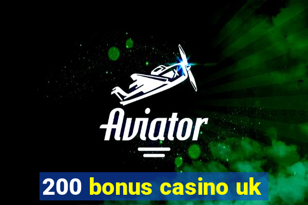 200 bonus casino uk