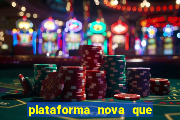 plataforma nova que da bonus