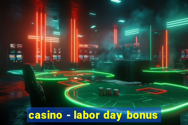 casino - labor day bonus