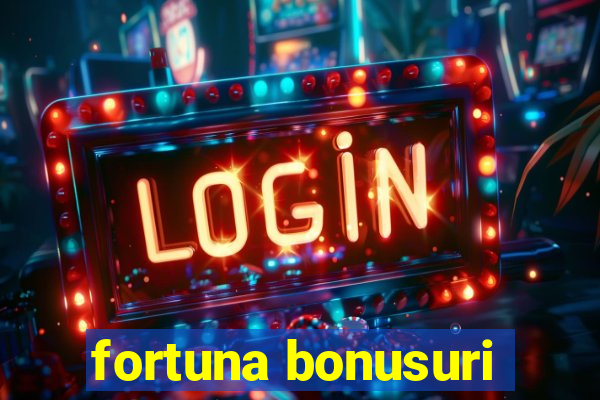 fortuna bonusuri