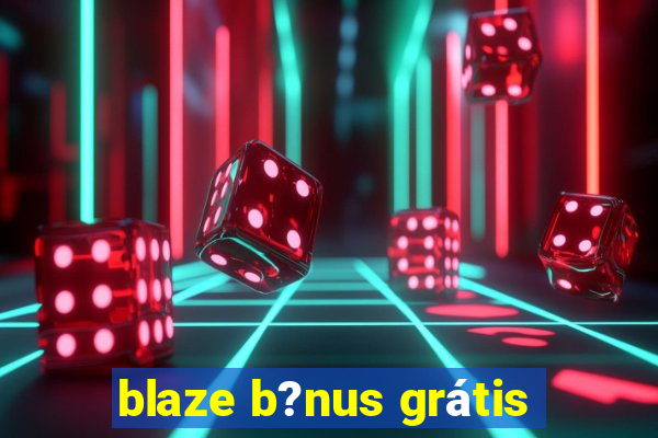 blaze b?nus grátis