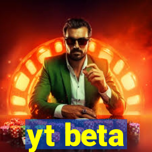 yt beta