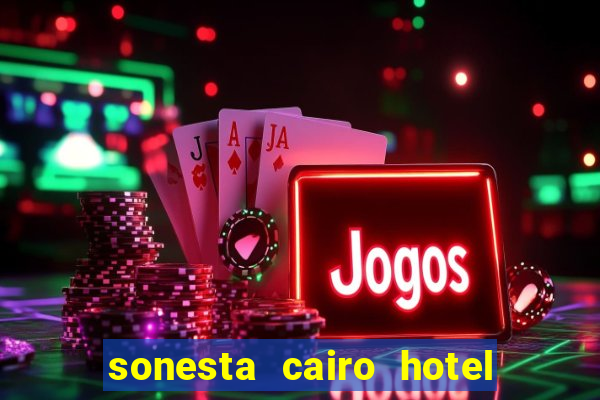 sonesta cairo hotel & casino