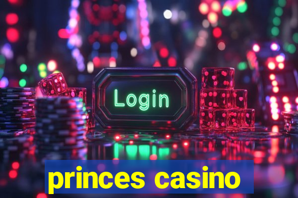 princes casino