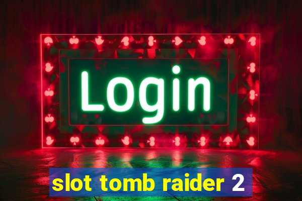 slot tomb raider 2