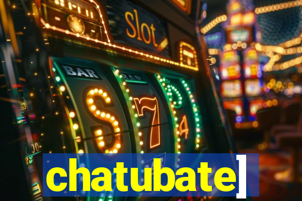 chatubate]