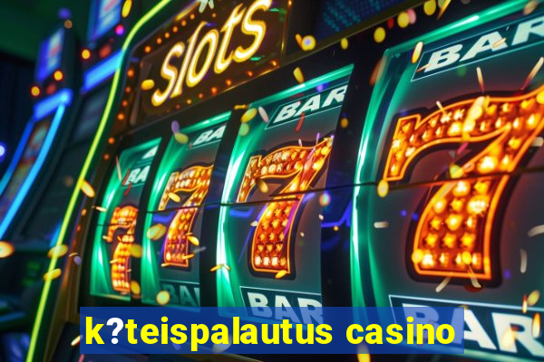 k?teispalautus casino