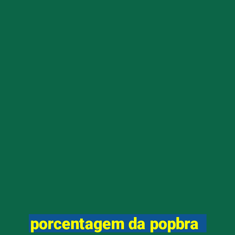 porcentagem da popbra