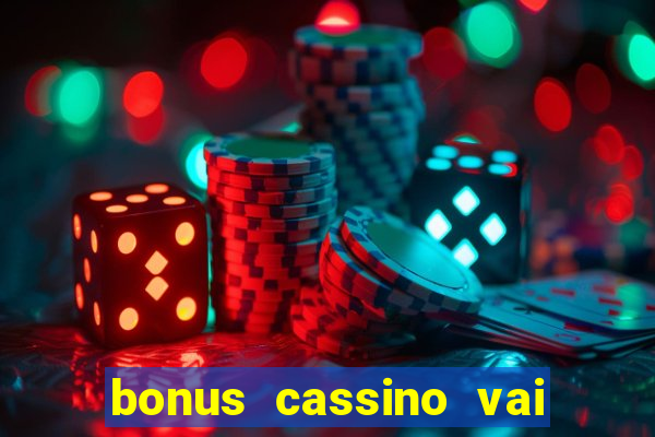 bonus cassino vai de bet