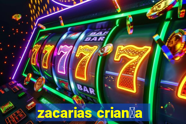 zacarias crian莽a