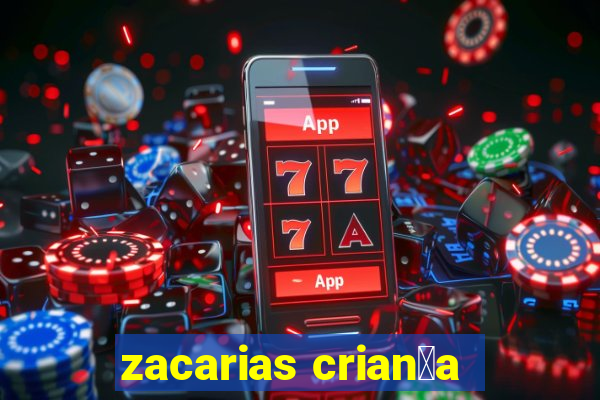 zacarias crian莽a