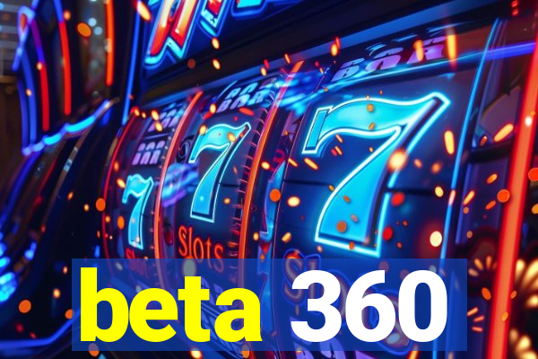 beta 360