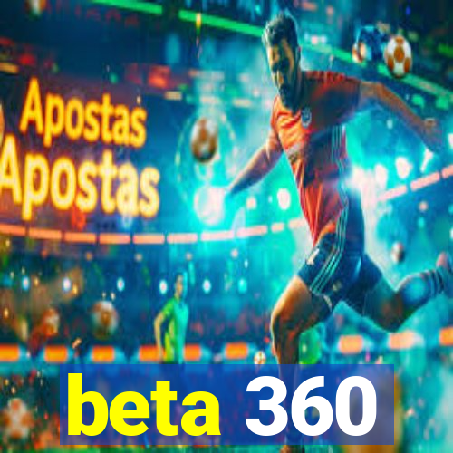 beta 360