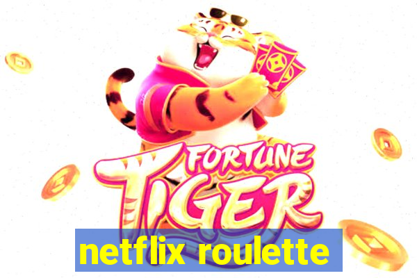 netflix roulette