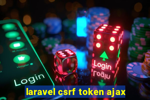 laravel csrf token ajax