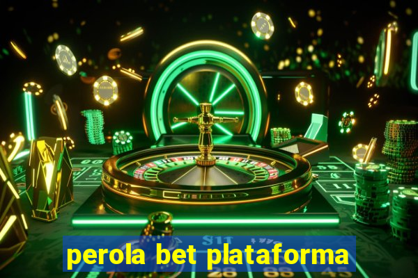 perola bet plataforma