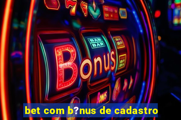 bet com b?nus de cadastro