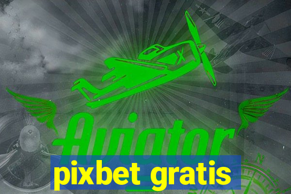 pixbet gratis