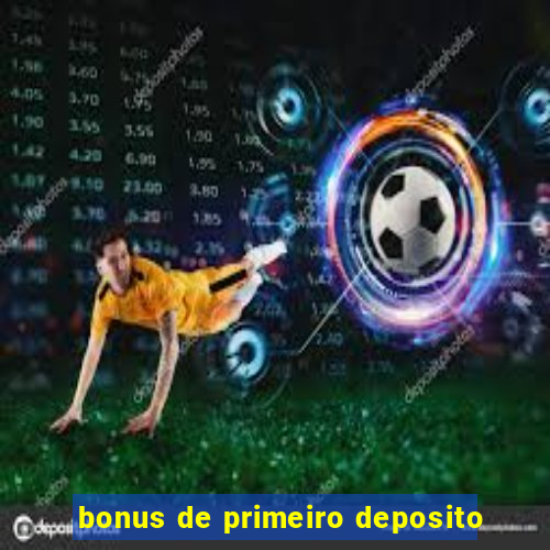 bonus de primeiro deposito