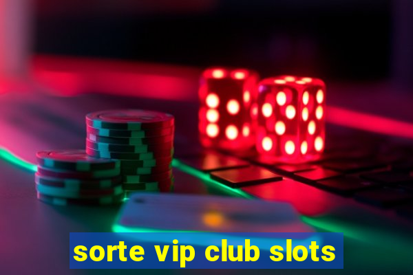 sorte vip club slots