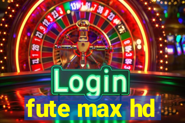 fute max hd