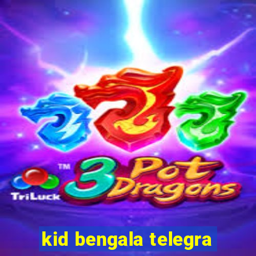 kid bengala telegra