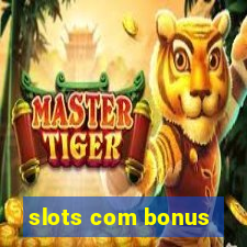 slots com bonus