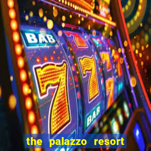 the palazzo resort hotel casino las vegas