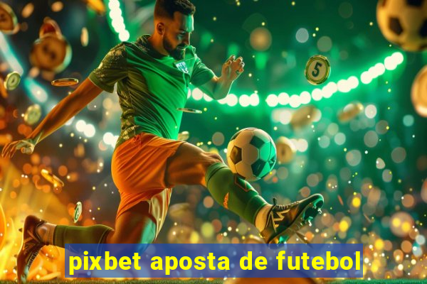 pixbet aposta de futebol