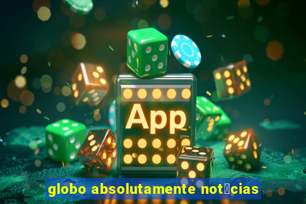 globo absolutamente not铆cias