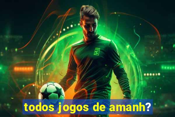 todos jogos de amanh?