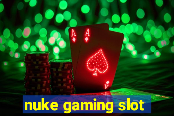 nuke gaming slot