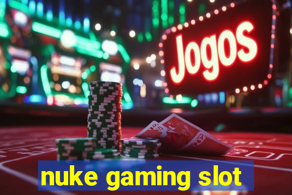 nuke gaming slot