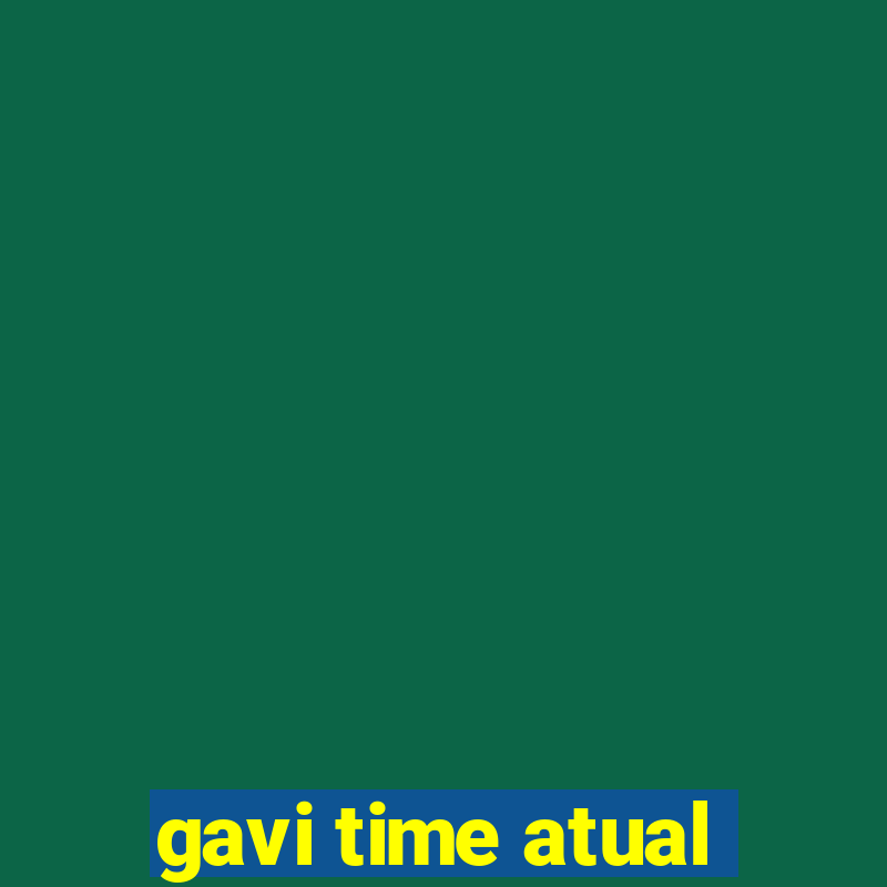 gavi time atual