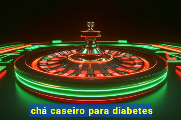 chá caseiro para diabetes