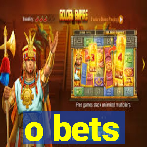 o bets