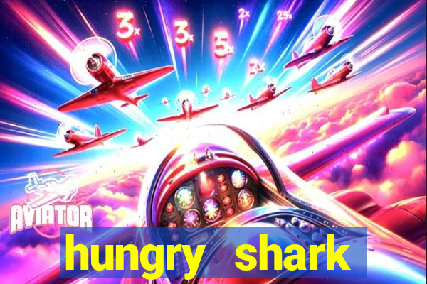 hungry shark evolution dinheiro infinito ios