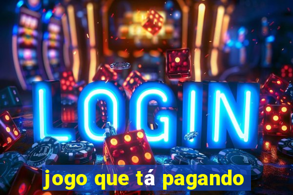 jogo que tá pagando