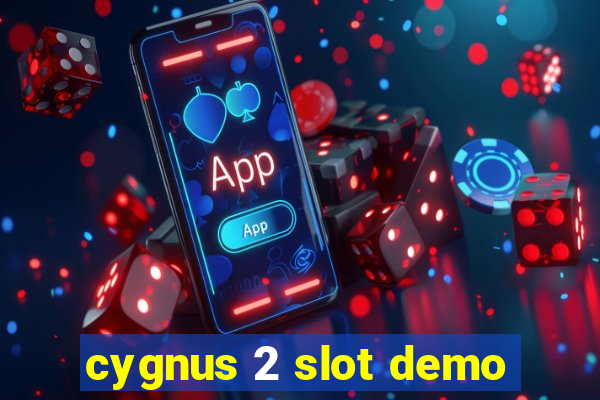 cygnus 2 slot demo