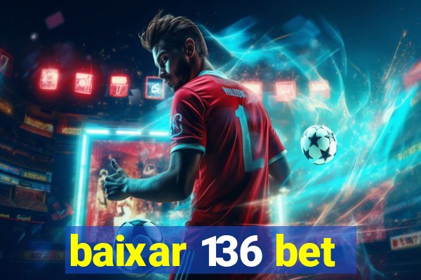 baixar 136 bet