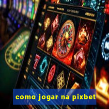 como jogar na pixbet