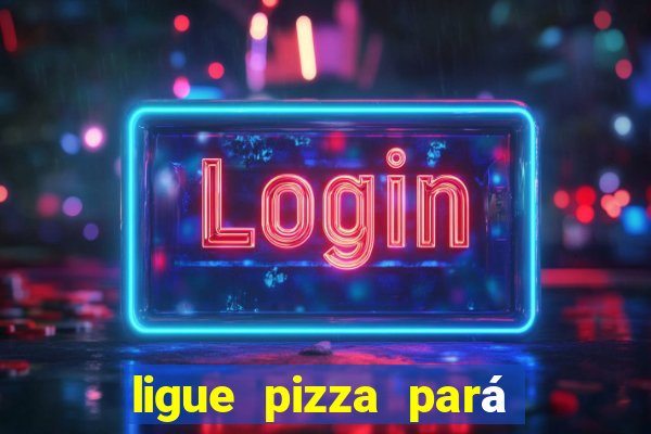 ligue pizza pará de minas