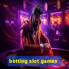 betting slot games