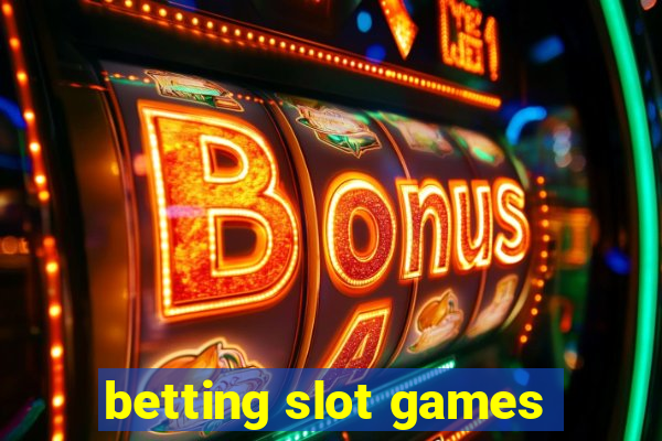 betting slot games