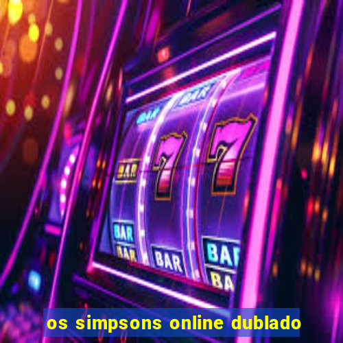 os simpsons online dublado