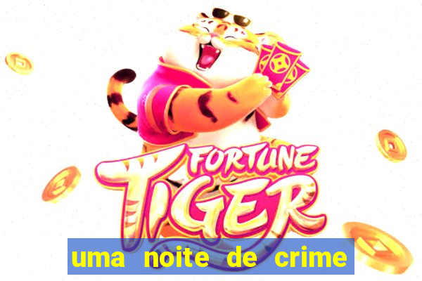 uma noite de crime dublado drive